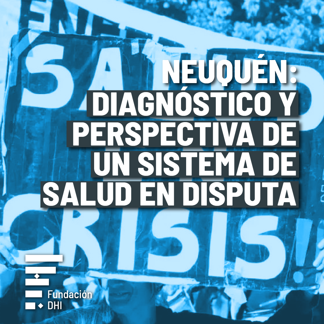 INFORME | NEUQUÉN: DIAGNÓSTICO Y PERSPECTIVA DE UN SISTEMA DE SALUD EN DISPUTA