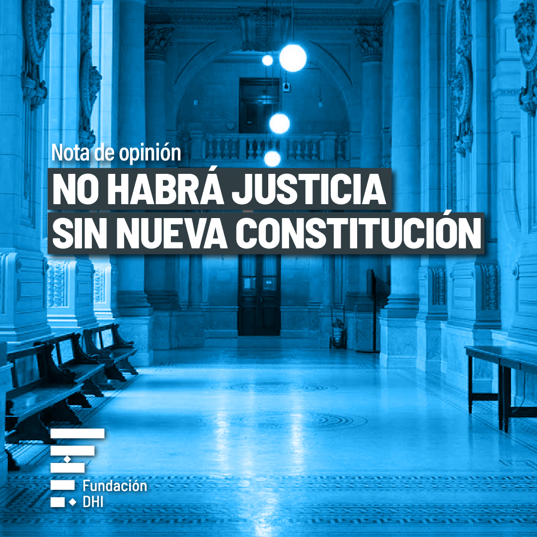 ANÁLISIS | NO HABRÁ JUSTICIA SIN NUEVA CONSTITUCIÓN
