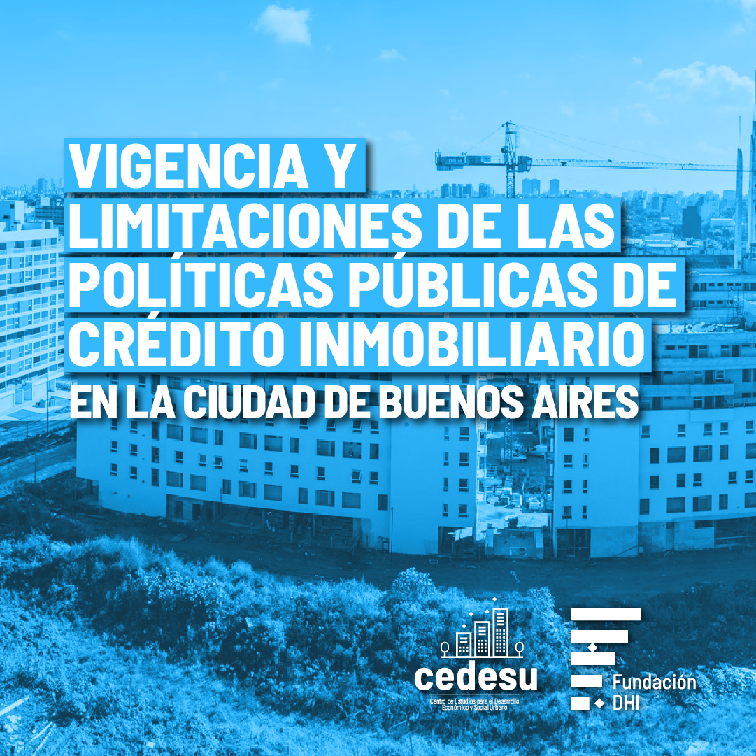 INFORME | VIGENCIA Y LIMITACIONES DE LAS POLÍTICAS PÚBLICAS DE CRÉDITO INMOBILIARIO EN LA CIUDAD DE BUENOS AIRES